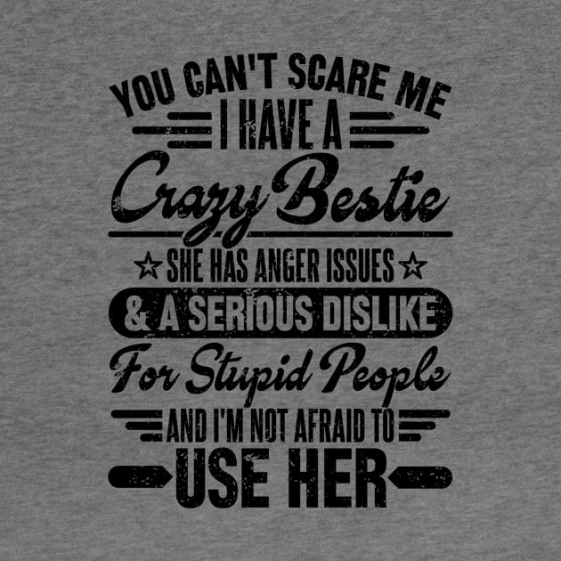 You can't scare me i have a crazy bestie by SilverTee